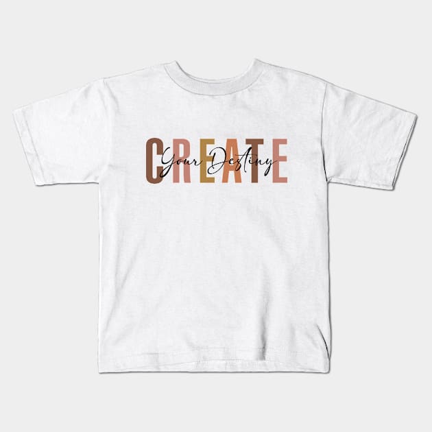 Create Your Destiny Kids T-Shirt by aphian